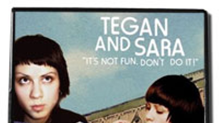 It’s Not Fun, Don’t Do It! starring: Tegan and Sara