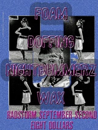 FOAM w/Doffing, Nightbummerz, Wax