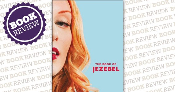 The Book of Jezebel: An Illustrated Encyclopedia of Lady Things